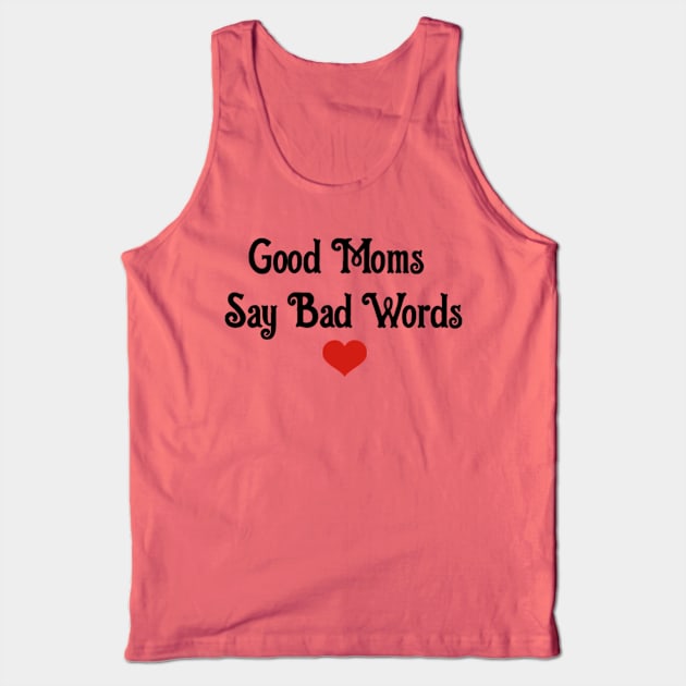 Good Moms Say Bad Word Tank Top by Belbegra